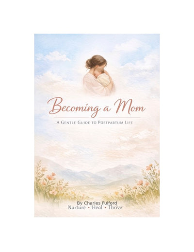 Becoming a Mom: A Gentle Guide to Postpartum Life (e-Book)